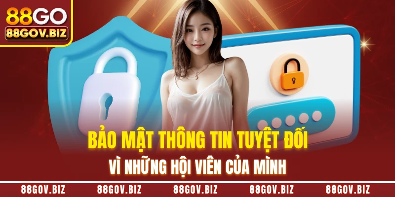 Bảo mật thông tin tuyệt đối vì những hội viên của mình