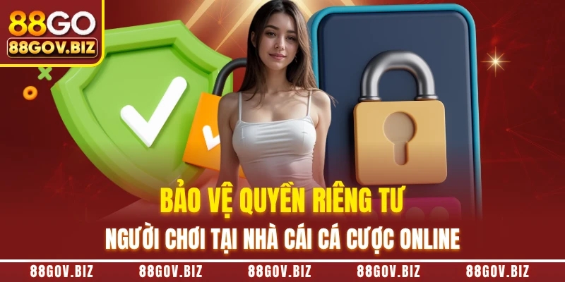 Bảo vệ quyền riêng tư người chơi tại nhà cái cá cược online