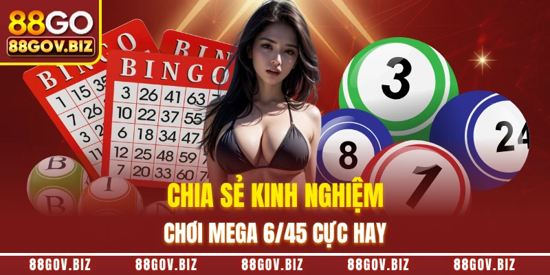 Chia sẻ kinh nghiệm chơi Mega 6/45 cực hay