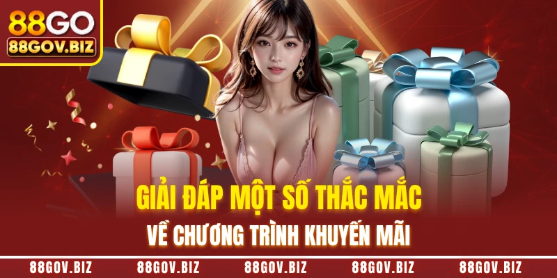 Giải đáp một số thắc mắc về chương trình khuyến mãi 88GO