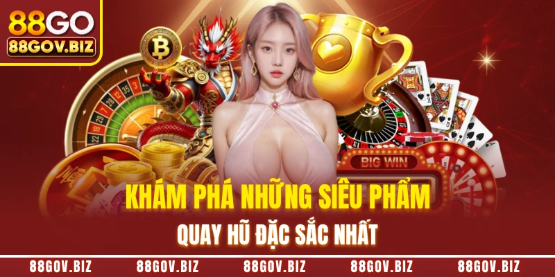 Khám phá những siêu phẩm quay hũ đặc sắc nhất