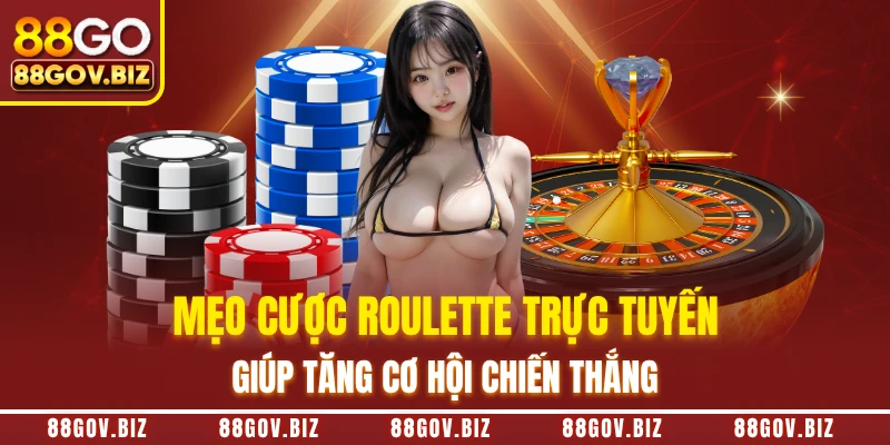 Mẹo cược Roulette trực tuyến giúp tăng cơ hội chiến thắng