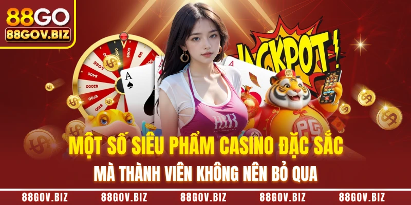 Một số siêu phẩm Casino đặc sắc mà thành viên không nên bỏ qua