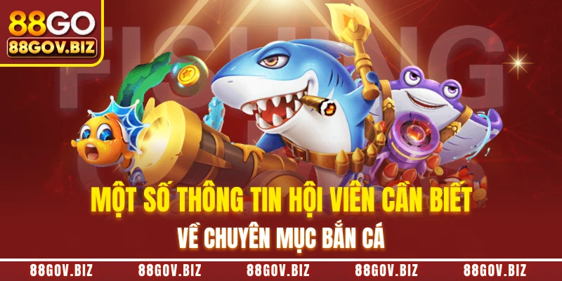 Một số thông tin hội viên cần biết về chuyên mục bắn cá