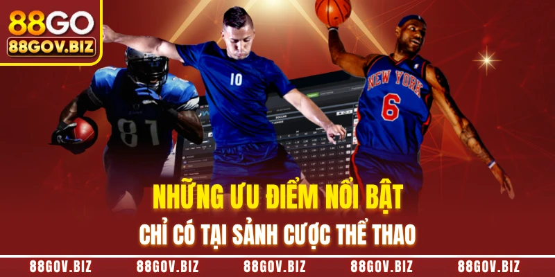 Những ưu điểm nổi bật chỉ có tại sảnh cược thể thao