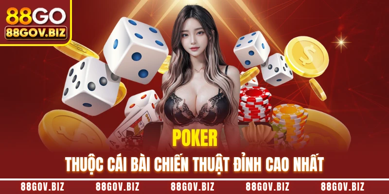 Poker thuộc game bài chiến thuật đỉnh cao nhất