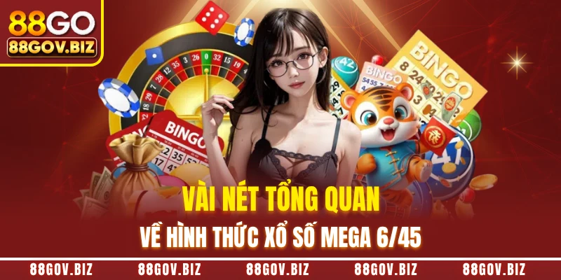 Vài nét tổng quan về hình thức xổ số Mega 6/45